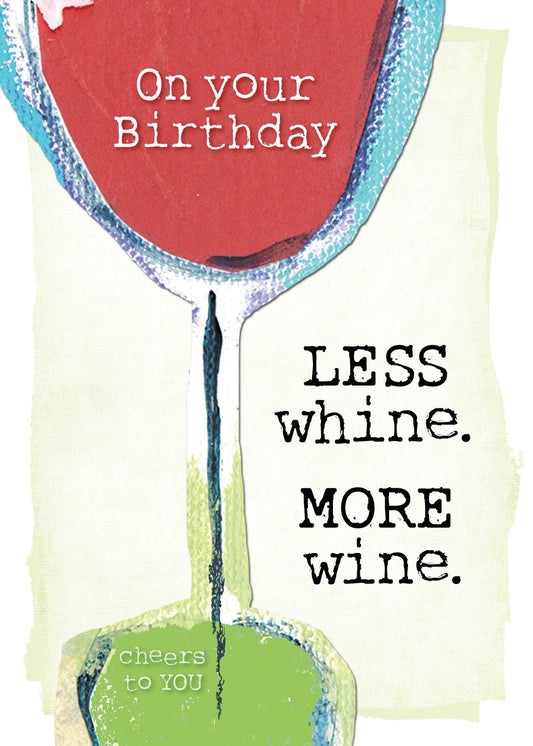 BIRTHDAY CARD - Less Whine. More Wine.